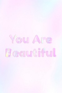Holographic you are beautiful lettering pastel shiny typography