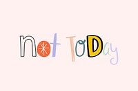 Not today lettering psd doodle font handwritten