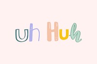 Word art vector uh huh doodle lettering colorful