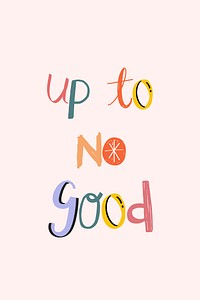 Up to no good text doodle font colorful handwritten