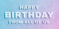 Happy birthday from all of us lettering pastel textured font typography