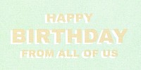 Happy birthday from all of us lettering pastel textured font typography