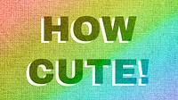 Rainbow how cute! word LGBT font shadow typography