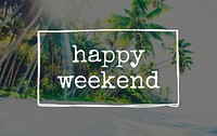Happy Weekend Vacation Holiday Relax Concept