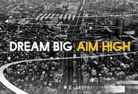 Dream Big Aim High Life Motivation Attitude Graphic Words