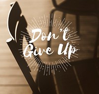 Don't Give Up Be Strong Concept
