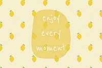 Vector quote on lemon pattern background social media post enjoy every moment