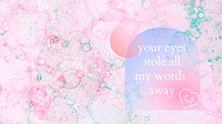 Romantic aesthetic quote your eyes stole my words away bubble art blog banner