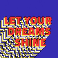 LET YOUR DREAMS SHINE layered phrase retro typography on blue