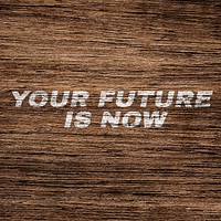 Bold your future is love lettering wood texture