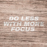 Do less with more focus lettering typography light wood texture