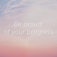 Be proud of your progress quote on a pastel sky background