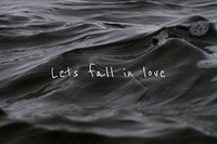 Let&#39;s fall in love quote on a water wave background
