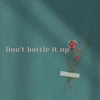 Don&#39;t bottle it up inspirational quote on wall