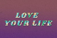 Love your life retro floral pattern typography