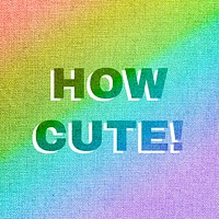 Rainbow how cute! text rainbow font typography