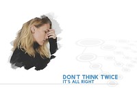 Dont Think Twice Its Alright Word on Stressed Woman Background