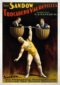 The Sandow Trocadero VaudevillesDirectionF. Ziegfeld, Jr.Sandow, in his Wonderful Performance.Lifting the Human Dumbell [sic].
