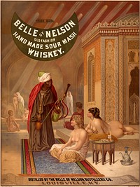 Belle of Nelson poster for their sour mash whiskey, shows a Turkish harem of nude white women, and a black man (presumed eunuch) with water pipe in foreground. The artwork is based on a painting by Jean-Léon Gérôme.