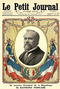 Front page of the weekly illustrated supplement of "Le Petit Journal", celebrating the election of Raymond Poincaré, as new President of the French Republic.