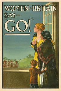 Women of Britain say - GO! (1915). Military recruitment poster by E. Kealey (dates unknown). 76 x 51 cm (Collection #2411, Eybl collection, Vienna). Two women and a child stand at the window and see soldiers marching as they leave to join the war. After 1915, as voluntary enlistments in the British regular army began to subside, women were expected to perform their patriotic duty and send their men to war and wish them luck.