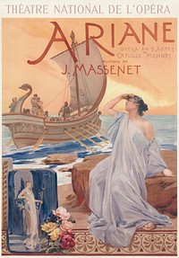 "Théâtre National de l'Opéra. Ariane. Opéra en 5 actes de Catulle Mendès. Musique de J. Massenet : [affiche] / lithographie de Albert Maignan" Création au théâtre de l'Opéra le 31 octobre 1906Poster for the première of Jules Massenet's opera Ariane. Colour lithograph, 0.87 x 0.61 m (About 34 x 24 inches)