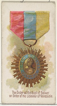 The Order of the Bust of Bolivar, or Order of the Liberator of Venezuela, from the World's Decorations series (N30) for Allen & Ginter Cigarettes issued by Allen & Ginter 