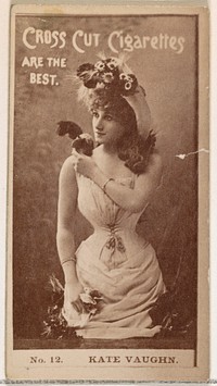 Card Number 12, Kate Vaughn, from the Actors and Actresses series (N145-2) issued by Duke Sons & Co. to promote Cross Cut Cigarettes issued by W. Duke, Sons & Co. (New York and Durham, N.C.)