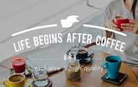 Life Begins After Coffee Beverage Drinking Beginning Concept