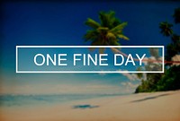 One Fine Day Summer Friendship Beach Vacation Concept