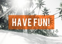 Have Fun Summer Friendship Beach Vacation Concept