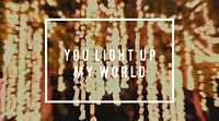 You Light Up My World Word on Blurred Lights Background