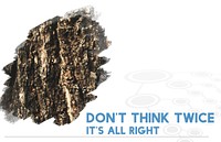 Dont Think Twice Its Alright Word on Wooden Bark Background