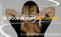 Be good happy yourself motivation optimistic