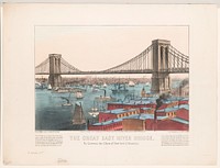 The great East River bridge: to connect the cities of New York & Brooklyn, Currier & Ives.