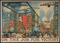 On the job for victory United States Shipping Board, Emergency Fleet Corporation / / Jonas Lie ; The W.F. Powers Co. Litho., N.Y.