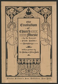 The evolution of church music by the Rev. Frank Landon Humphreys with a preface by the Bishop of New York (1896) by Louis Rhead.  