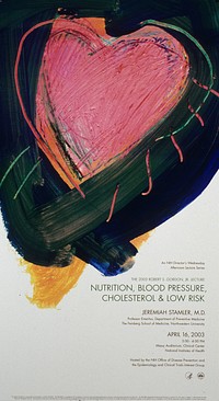 Nutrition, blood pressure, cholesterol & low risk. The lower portion of the poster is white and gives the details of the lecture. The upper portion shows a heart shape in pink with a green and blue outline. The heart and outline appear as wide brush strokes, giving the impression that it was painted. Original public domain image from Flickr 