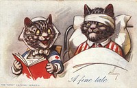 A fine tale.  Postcard featuring a color illustration of two cats. The cat on the left is dressed as a nurse and is holding a book and reading to the cat in bed on the right. The cat on the right has a bandage around his head and is wearing red striped pajamas. Original public domain image from Flickr