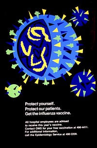 Protect yourself: protect our patients : get the influenza vaccine. The background is in metallic magenta. A round virus is shown, with pointed objects on the outside wall and chain-like objects on the inside. Three similar but smaller circles surround the larger one. Original public domain image from Flickr 