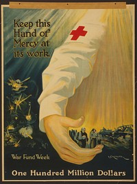 Keep this hand of mercy at its work one hundred million dollars : War fund week P.G. Morgan.
