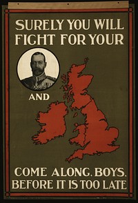 Surely you will fight for your portrait of King George V and [map of Great Britain]. Come along, boys, before it is too late  printed by Jas. Truscott & Son, Ltd., Suffolk Lane, London, E.C.