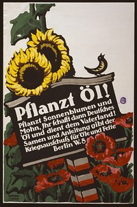 Pflanzt Öl! Pflanzt Sonneblumen und Mohn, ihr schafft dann Deutsches öl und dient dem Vaterland! ...  Gipkens.