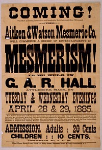 Coming! Aitken & Watson Mesmeric Co. will commence a series of entertainments in mesmerism! to be held in G.A.R. Hall, Attleboro, Mass. on Tuesday & Wednesday evenings, April 28 & 29, 1885.