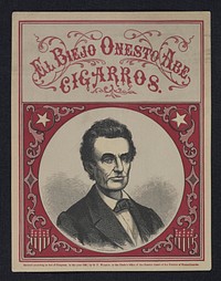 Abraham Lincoln papers: Series 4. Addenda, 1774-1948: Cigar label, "El Biejo Onesto Abe Cigarros", 1860