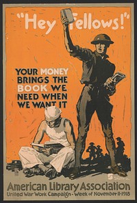 "Hey fellows!" Your money brings the book we need when we want it American Library Association, United War Work Campaign, Week of November 11, 1918 Sheridan.