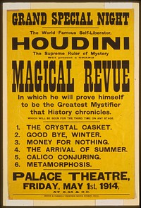 The world famous self-liberator, Houdini the supreme ruler of mystery will present a grand magical revue in which he will prove himself to be the greatest mystifier that history chronicles which will be seen for the third time on any stage.