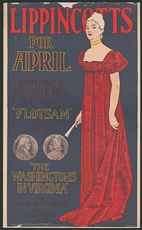 Lippincott's for April, contains a complete novel entitled "Flotsam" by Owen Hall, also "The Washingtons in Virginia" by Anne H. Wharten, finely illustrated  J.J. Gould, Jr.