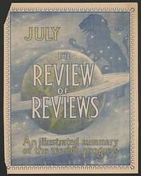 The Review of Reviews. An illustrated summary of the world's progress. July