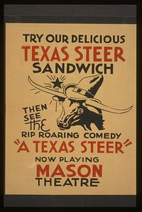 Try our delicious Texas steer sandwich, then see the rip roaring comedy "A Texas steer"
